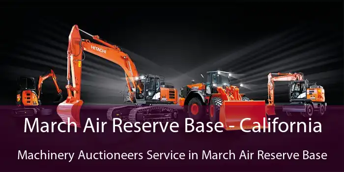 March Air Reserve Base - California Machinery Auctioneers Service in March Air Reserve Base