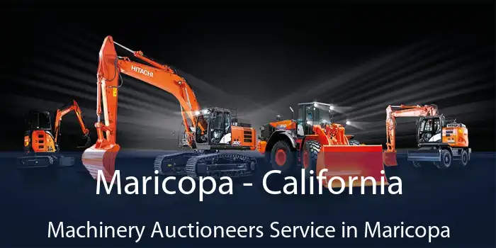 Maricopa - California Machinery Auctioneers Service in Maricopa