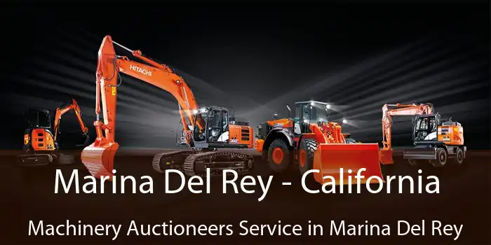 Marina Del Rey - California Machinery Auctioneers Service in Marina Del Rey