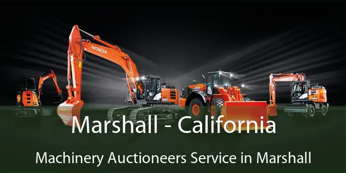 Marshall - California Machinery Auctioneers Service in Marshall