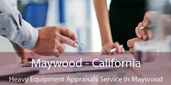 Maywood - California Heavy Equipment Appraisals Service in Maywood