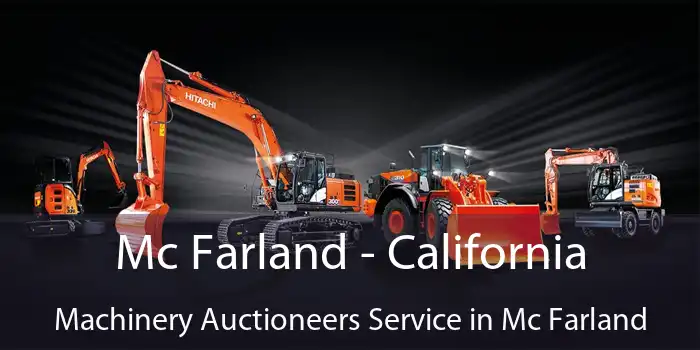 Mc Farland - California Machinery Auctioneers Service in Mc Farland