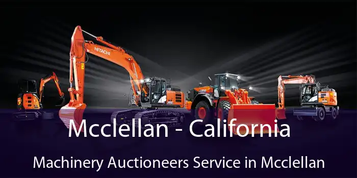 Mcclellan - California Machinery Auctioneers Service in Mcclellan