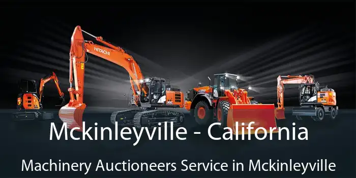 Mckinleyville - California Machinery Auctioneers Service in Mckinleyville