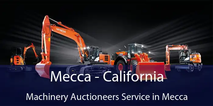 Mecca - California Machinery Auctioneers Service in Mecca