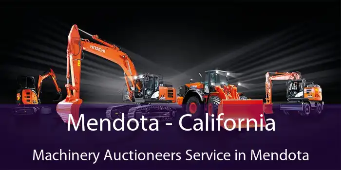 Mendota - California Machinery Auctioneers Service in Mendota