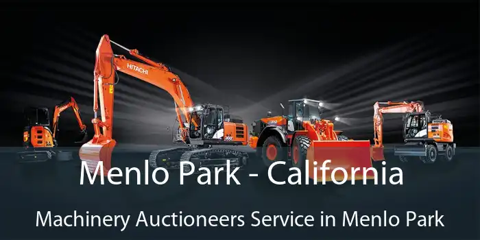 Menlo Park - California Machinery Auctioneers Service in Menlo Park