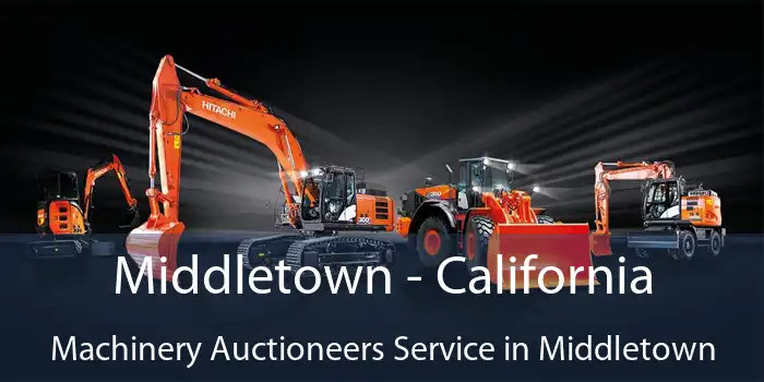 Middletown - California Machinery Auctioneers Service in Middletown