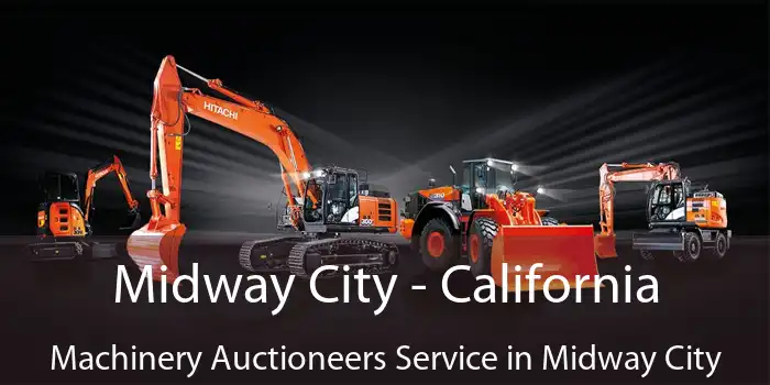 Midway City - California Machinery Auctioneers Service in Midway City