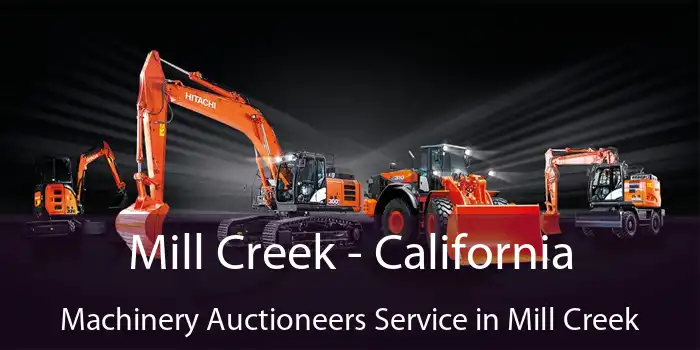 Mill Creek - California Machinery Auctioneers Service in Mill Creek