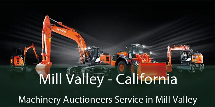 Mill Valley - California Machinery Auctioneers Service in Mill Valley