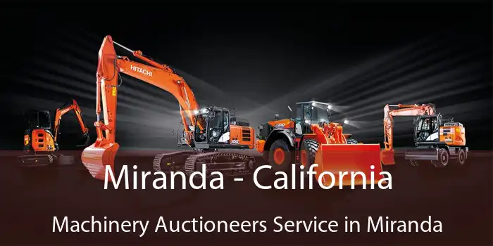 Miranda - California Machinery Auctioneers Service in Miranda