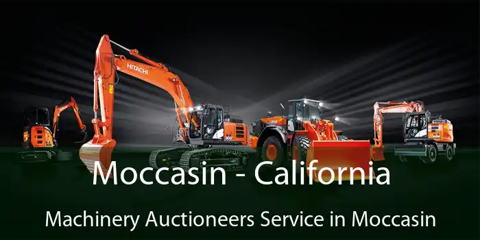 Moccasin - California Machinery Auctioneers Service in Moccasin