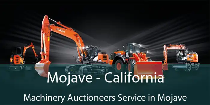 Mojave - California Machinery Auctioneers Service in Mojave