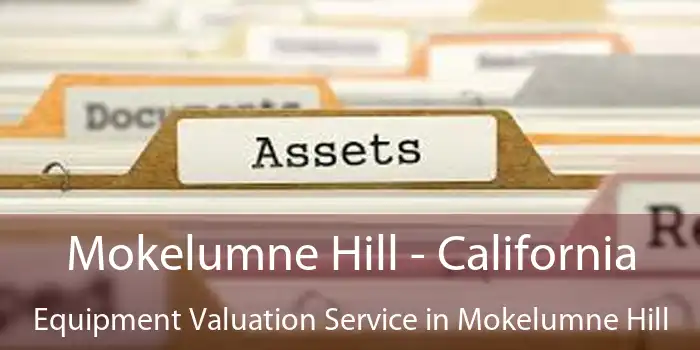 Mokelumne Hill - California Equipment Valuation Service in Mokelumne Hill