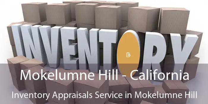 Mokelumne Hill - California Inventory Appraisals Service in Mokelumne Hill