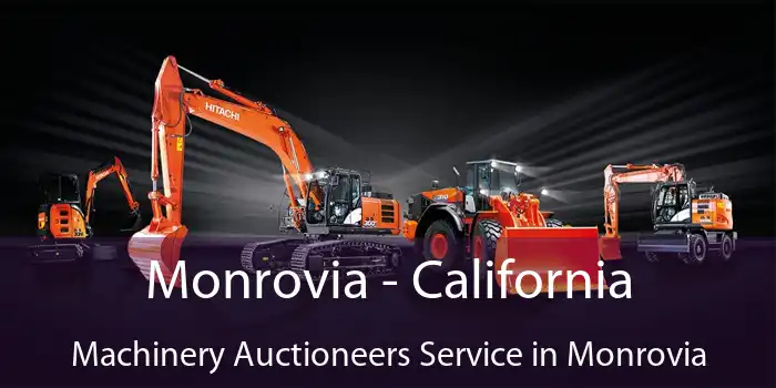 Monrovia - California Machinery Auctioneers Service in Monrovia