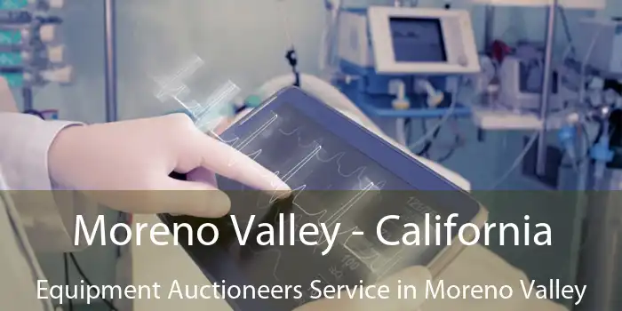 Moreno Valley - California Equipment Auctioneers Service in Moreno Valley