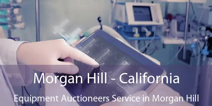 Morgan Hill - California Equipment Auctioneers Service in Morgan Hill