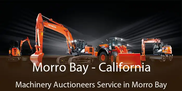 Morro Bay - California Machinery Auctioneers Service in Morro Bay