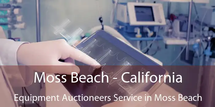 Moss Beach - California Equipment Auctioneers Service in Moss Beach