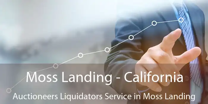 Moss Landing - California Auctioneers Liquidators Service in Moss Landing