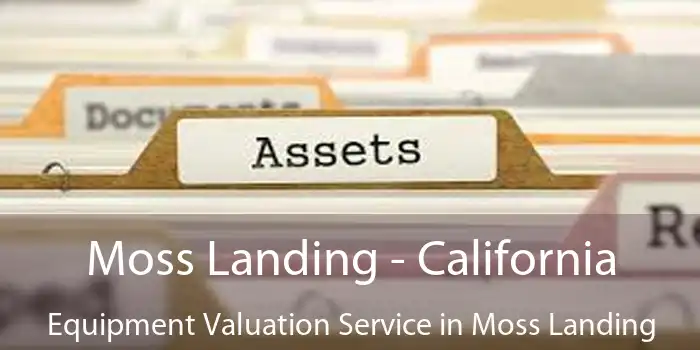 Moss Landing - California Equipment Valuation Service in Moss Landing