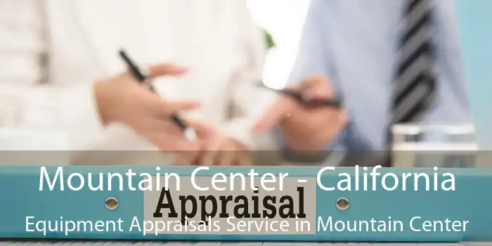 Mountain Center - California Equipment Appraisals Service in Mountain Center