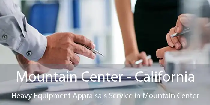 Mountain Center - California Heavy Equipment Appraisals Service in Mountain Center