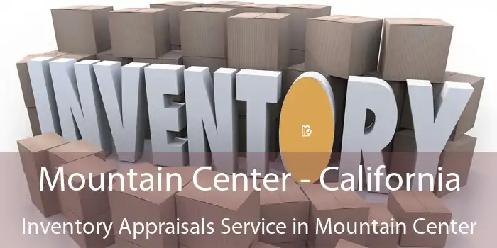 Mountain Center - California Inventory Appraisals Service in Mountain Center