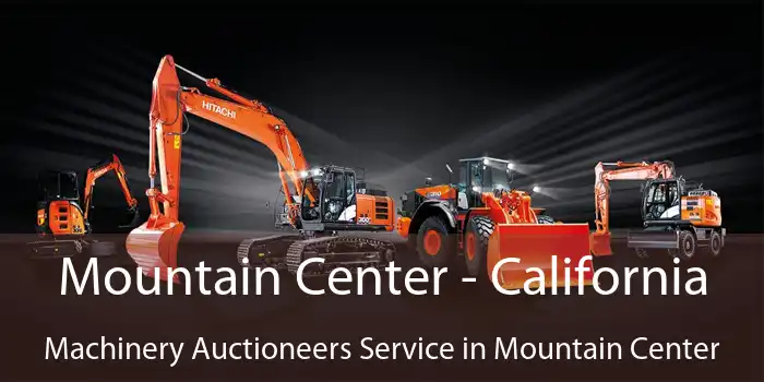 Mountain Center - California Machinery Auctioneers Service in Mountain Center