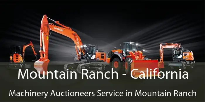 Mountain Ranch - California Machinery Auctioneers Service in Mountain Ranch