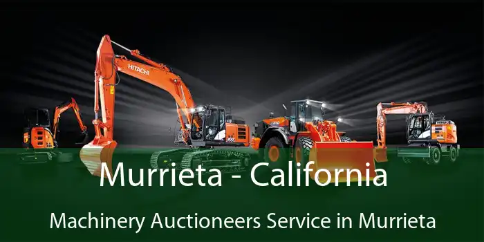 Murrieta - California Machinery Auctioneers Service in Murrieta