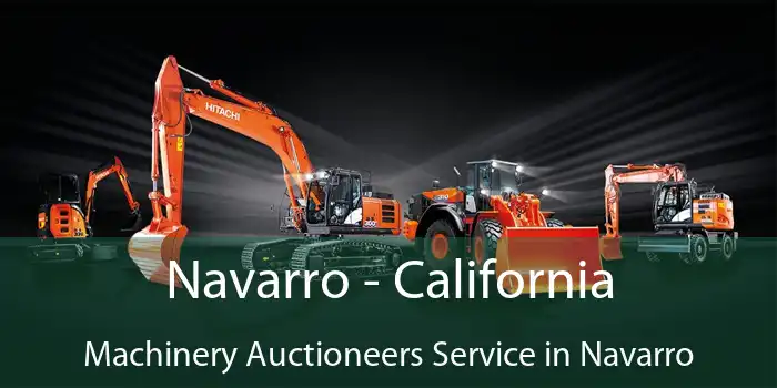 Navarro - California Machinery Auctioneers Service in Navarro