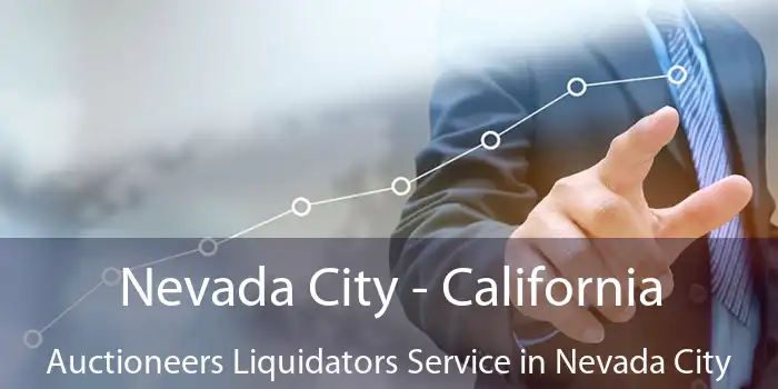 Nevada City - California Auctioneers Liquidators Service in Nevada City