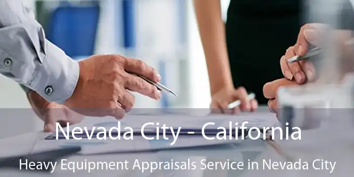 Nevada City - California Heavy Equipment Appraisals Service in Nevada City