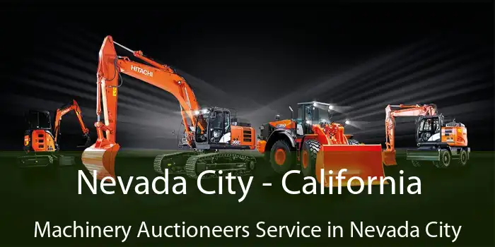 Nevada City - California Machinery Auctioneers Service in Nevada City