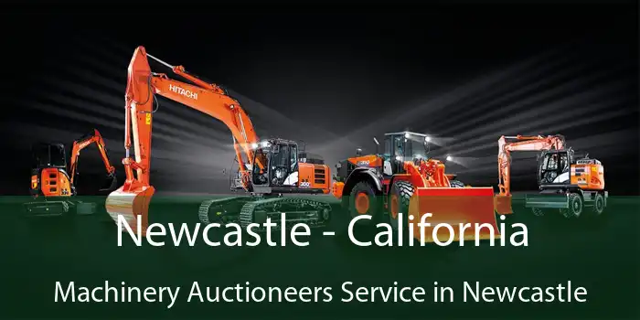 Newcastle - California Machinery Auctioneers Service in Newcastle