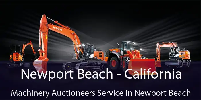 Newport Beach - California Machinery Auctioneers Service in Newport Beach