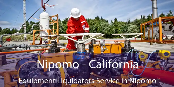 Nipomo - California Equipment Liquidators Service in Nipomo