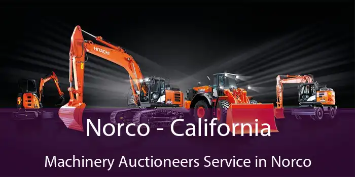 Norco - California Machinery Auctioneers Service in Norco