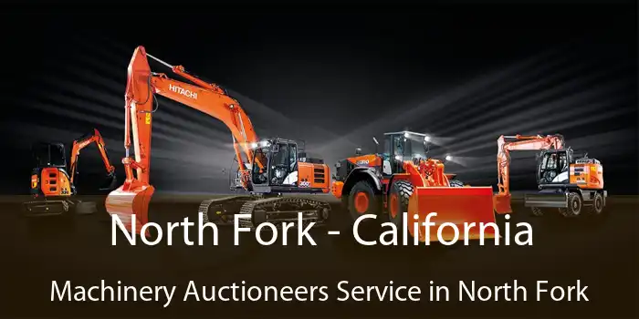 North Fork - California Machinery Auctioneers Service in North Fork