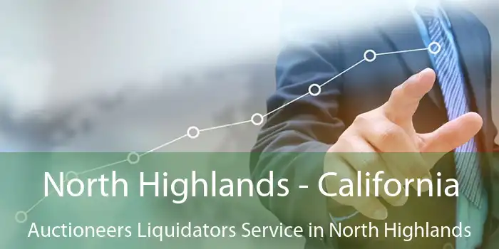 North Highlands - California Auctioneers Liquidators Service in North Highlands