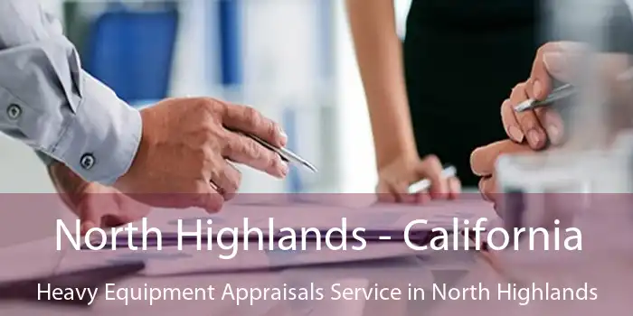 North Highlands - California Heavy Equipment Appraisals Service in North Highlands