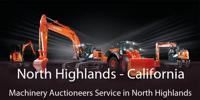 North Highlands - California Machinery Auctioneers Service in North Highlands