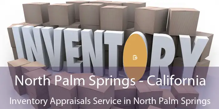 North Palm Springs - California Inventory Appraisals Service in North Palm Springs