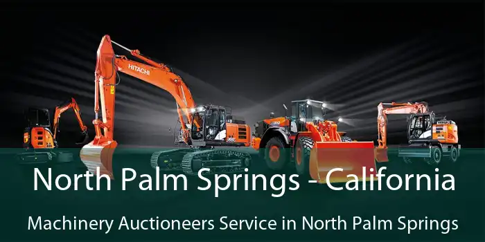 North Palm Springs - California Machinery Auctioneers Service in North Palm Springs