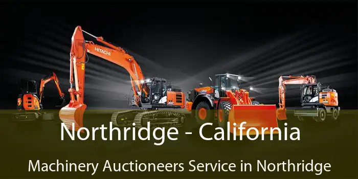 Northridge - California Machinery Auctioneers Service in Northridge