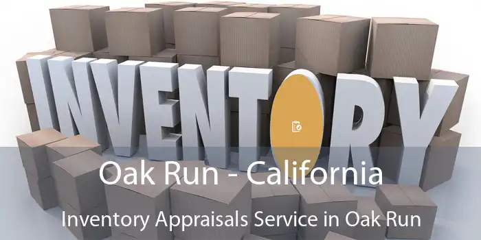 Oak Run - California Inventory Appraisals Service in Oak Run