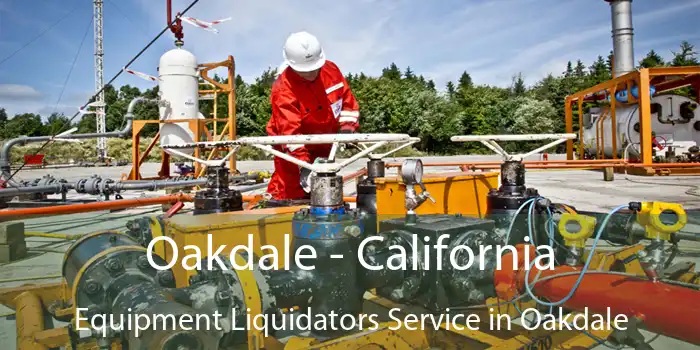 Oakdale - California Equipment Liquidators Service in Oakdale